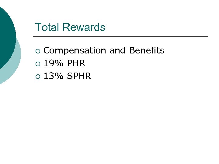Total Rewards Compensation and Benefits ¡ 19% PHR ¡ 13% SPHR ¡ 