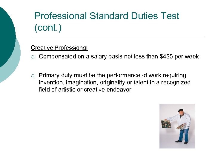 Professional Standard Duties Test (cont. ) Creative Professional ¡ Compensated on a salary basis
