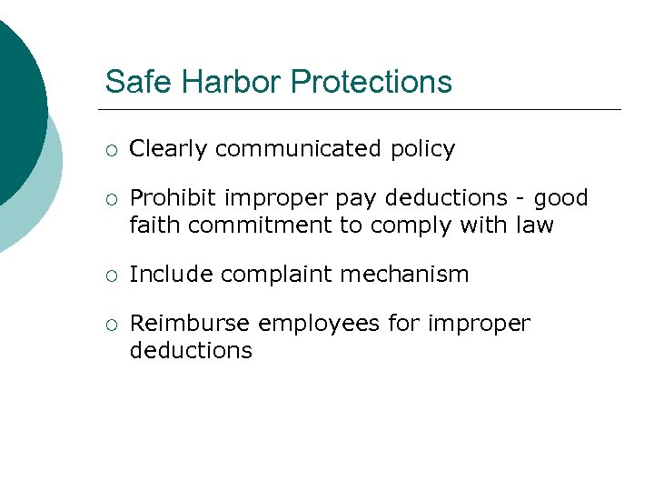 Safe Harbor Protections ¡ Clearly communicated policy ¡ Prohibit improper pay deductions - good