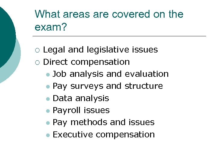 What areas are covered on the exam? ¡ ¡ Legal and legislative issues Direct