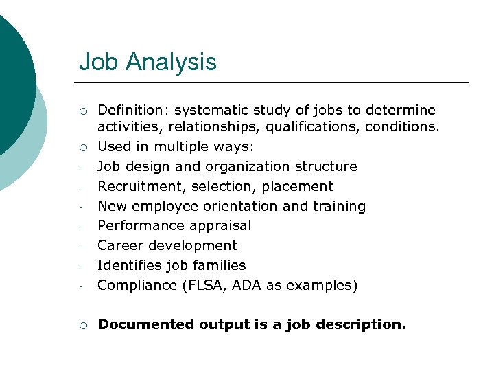 Job Analysis - Definition: systematic study of jobs to determine activities, relationships, qualifications, conditions.