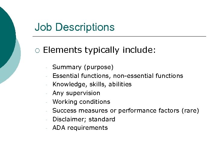 Job Descriptions ¡ Elements typically include: - Summary (purpose) Essential functions, non-essential functions Knowledge,
