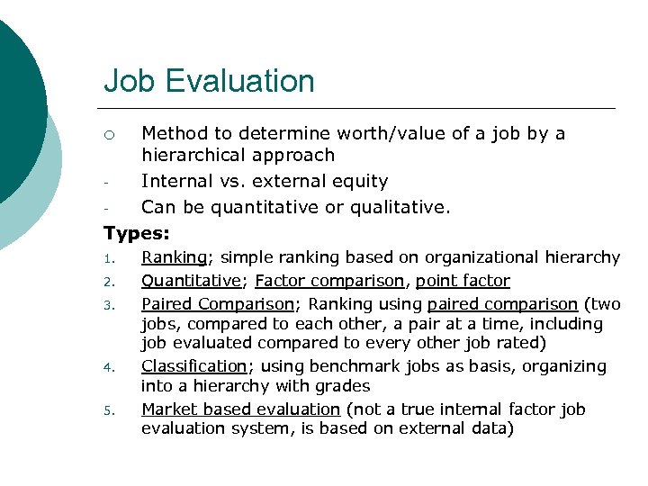 Job Evaluation Method to determine worth/value of a job by a hierarchical approach Internal