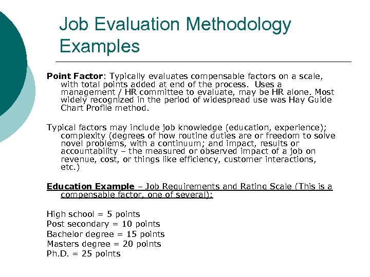 Job Evaluation Methodology Examples Point Factor: Typically evaluates compensable factors on a scale, with