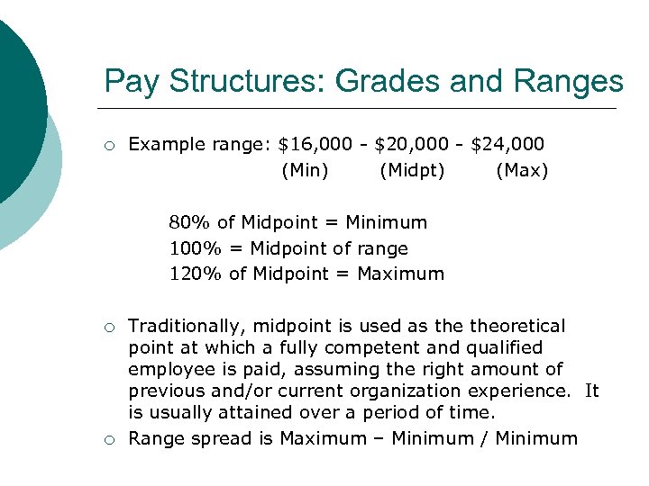 Pay Structures: Grades and Ranges ¡ Example range: $16, 000 - $20, 000 -