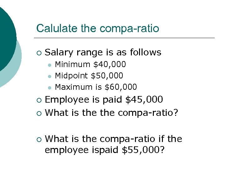 Calulate the compa-ratio ¡ Salary range is as follows l l l Minimum $40,