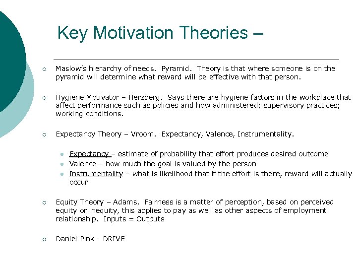 Key Motivation Theories – ¡ Maslow’s hierarchy of needs. Pyramid. Theory is that where