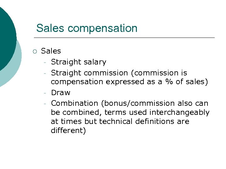 Sales compensation ¡ Sales - Straight salary - Straight commission (commission is compensation expressed
