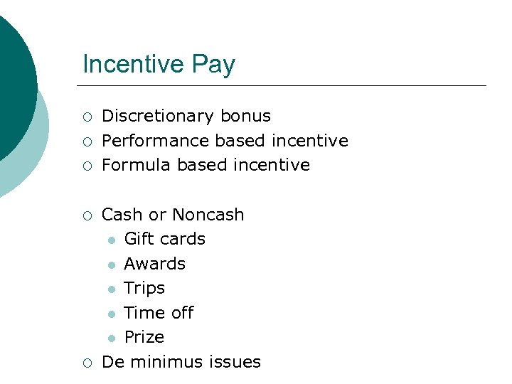 Incentive Pay ¡ ¡ ¡ Discretionary bonus Performance based incentive Formula based incentive Cash