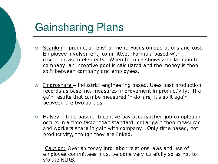 Gainsharing Plans ¡ Scanlon – production environment. Focus on operations and cost. Employee involvement,