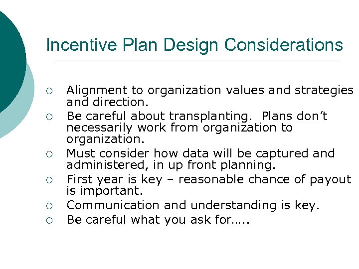 Incentive Plan Design Considerations ¡ ¡ ¡ Alignment to organization values and strategies and