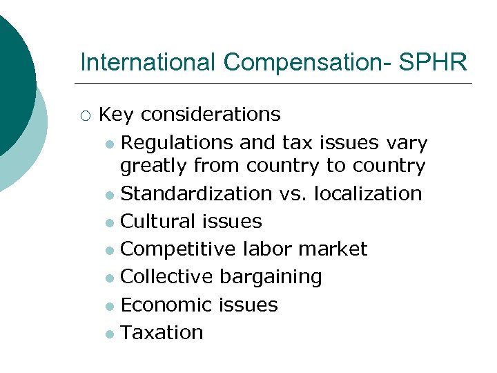 International Compensation- SPHR ¡ Key considerations l Regulations and tax issues vary greatly from
