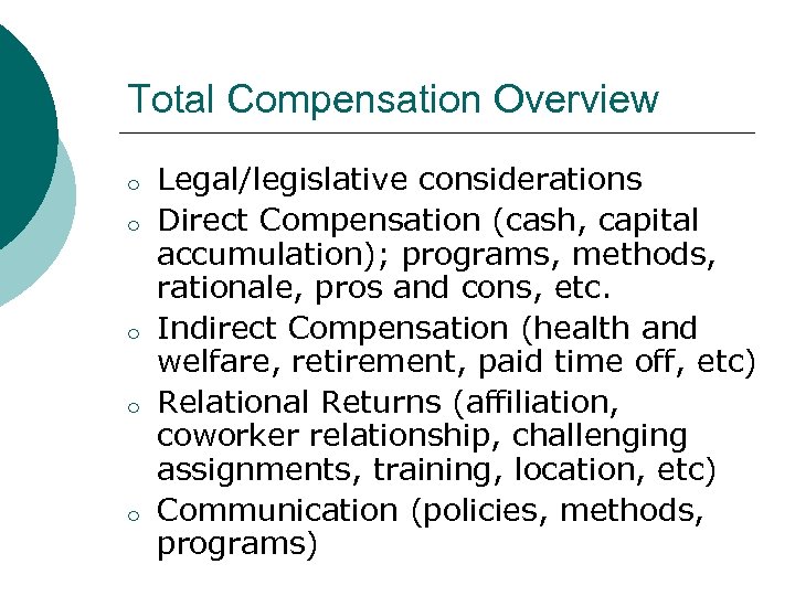Total Compensation Overview o o o Legal/legislative considerations Direct Compensation (cash, capital accumulation); programs,