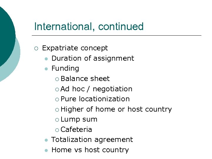 International, continued ¡ Expatriate concept l Duration of assignment l Funding ¡ Balance sheet