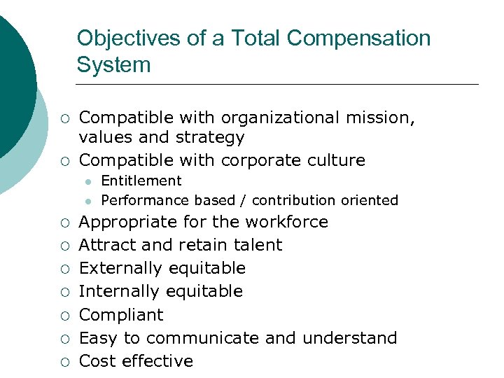Objectives of a Total Compensation System ¡ ¡ Compatible with organizational mission, values and