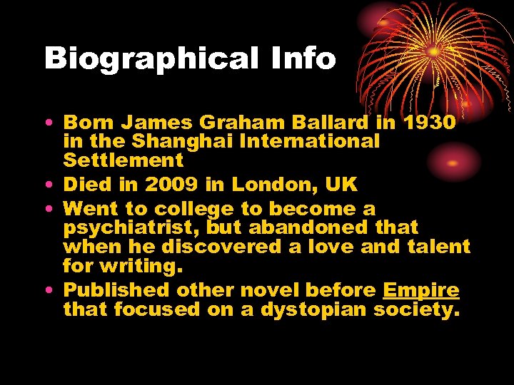 Biographical Info • Born James Graham Ballard in 1930 in the Shanghai International Settlement