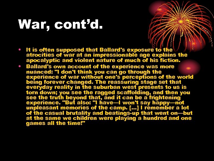 War, cont’d. • It is often supposed that Ballard's exposure to the atrocities of
