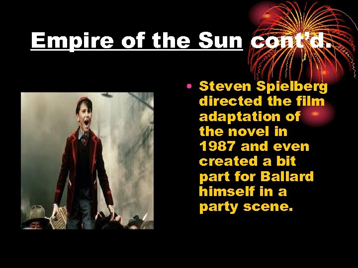 Empire of the Sun cont’d. • Steven Spielberg directed the film adaptation of the