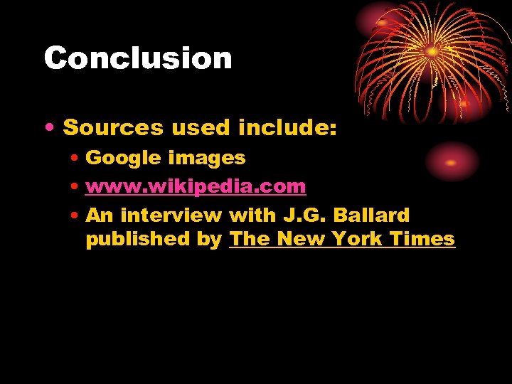 Conclusion • Sources used include: • Google images • www. wikipedia. com • An