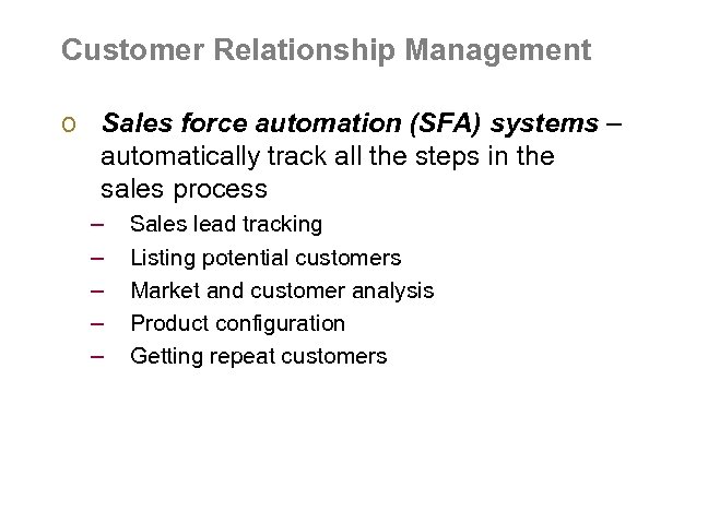 Customer Relationship Management o Sales force automation (SFA) systems – automatically track all the