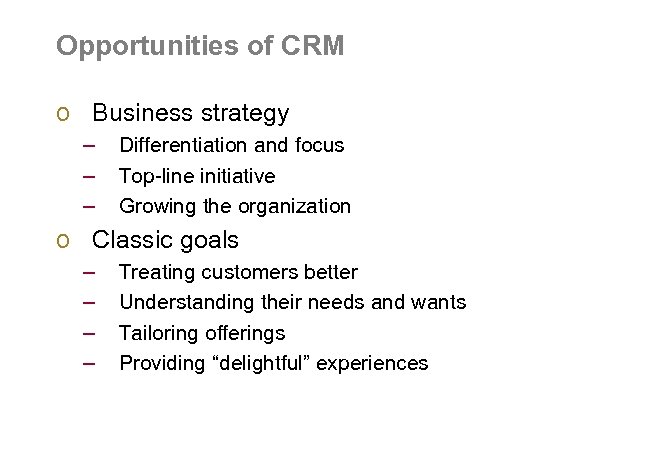 Opportunities of CRM o Business strategy – – – Differentiation and focus Top-line initiative