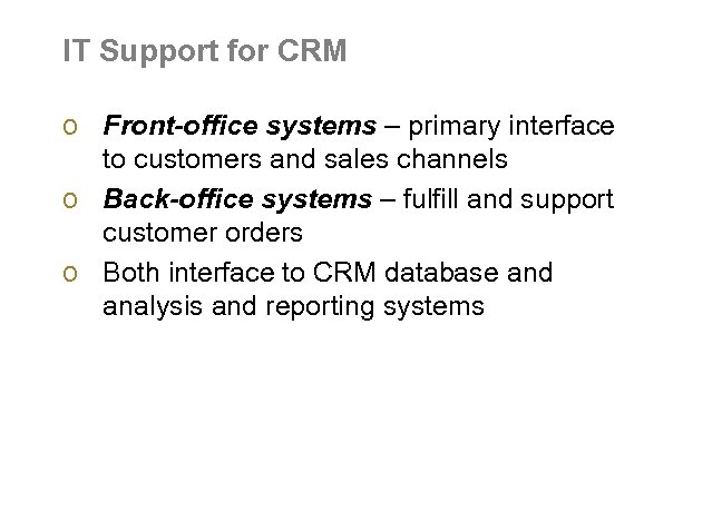 IT Support for CRM o Front-office systems – primary interface to customers and sales