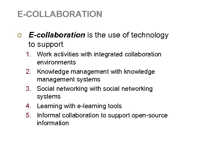 E-COLLABORATION o E-collaboration is the use of technology to support 1. Work activities with