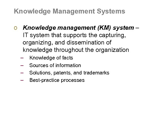 Knowledge Management Systems o Knowledge management (KM) system – IT system that supports the