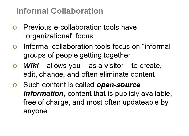 Informal Collaboration o Previous e-collaboration tools have “organizational” focus o Informal collaboration tools focus