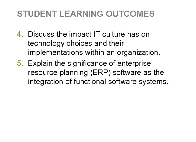 STUDENT LEARNING OUTCOMES 4. Discuss the impact IT culture has on technology choices and