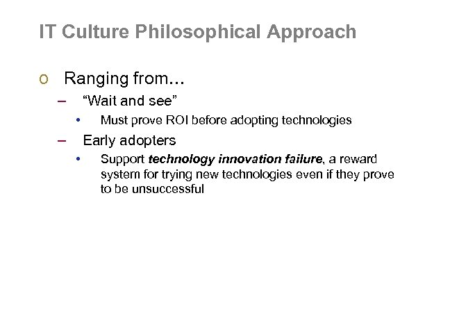 IT Culture Philosophical Approach o Ranging from… – “Wait and see” • – Must