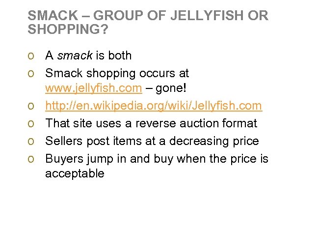 SMACK – GROUP OF JELLYFISH OR SHOPPING? o A smack is both o Smack