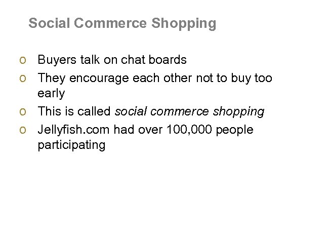 Social Commerce Shopping o Buyers talk on chat boards o They encourage each other