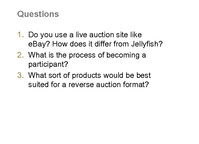 Questions 1. Do you use a live auction site like e. Bay? How does