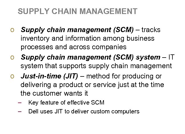 SUPPLY CHAIN MANAGEMENT o Supply chain management (SCM) – tracks inventory and information among