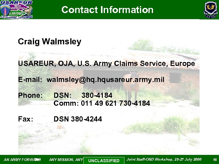 Contact Information Craig Walmsley USAREUR, OJA, U. S. Army Claims Service, Europe E-mail: walmsley@hq.