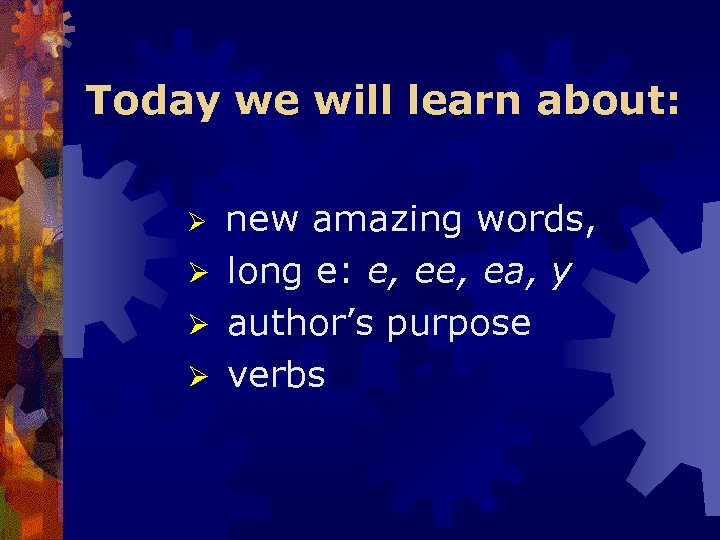 Today we will learn about: new amazing words, Ø long e: e, ea, y