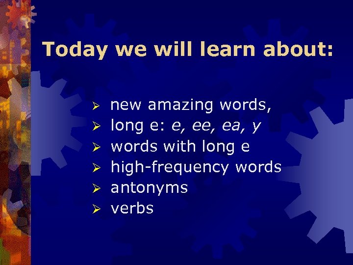 Today we will learn about: Ø Ø Ø new amazing words, long e: e,
