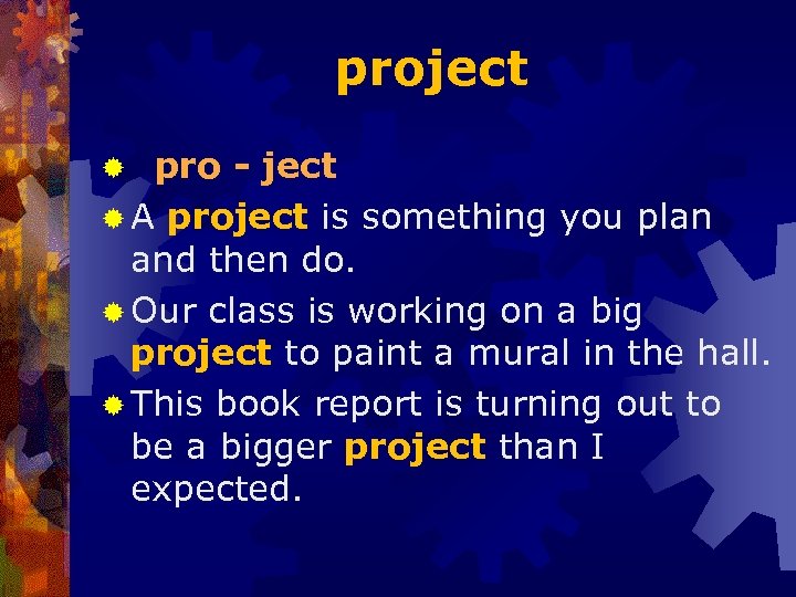 project pro - ject ® A project is something you plan and then do.
