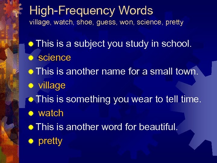 High-Frequency Words village, watch, shoe, guess, won, science, pretty ® This is a subject