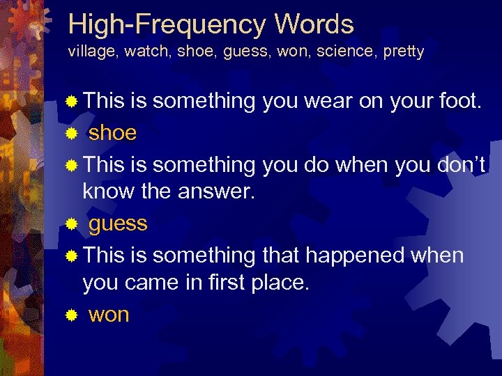 High-Frequency Words village, watch, shoe, guess, won, science, pretty ® This is something you