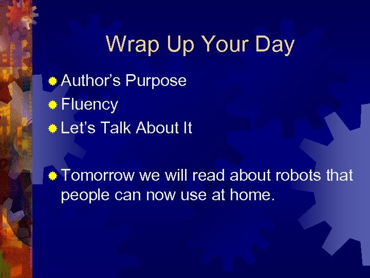 Wrap Up Your Day ® Author’s Purpose ® Fluency ® Let’s Talk About It