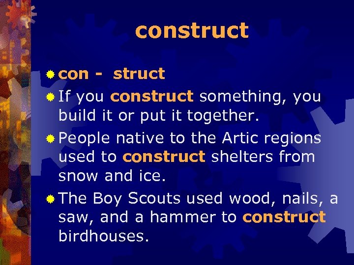 construct ® con - struct ® If you construct something, you build it or
