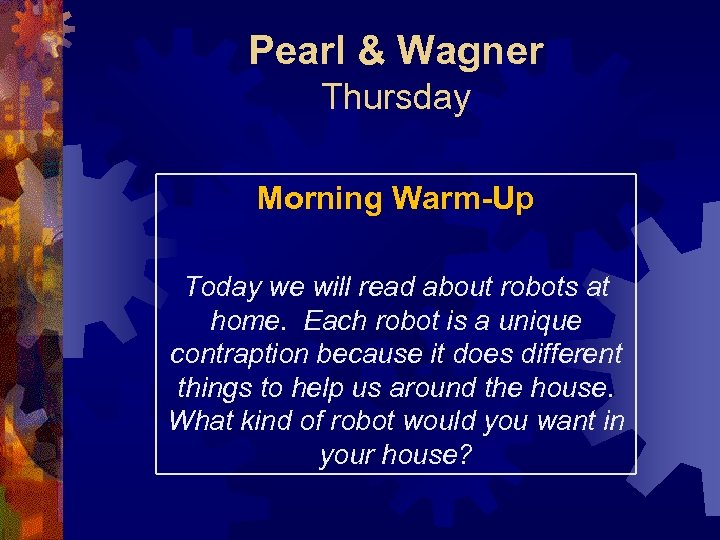 Pearl & Wagner Thursday Morning Warm-Up Today we will read about robots at home.
