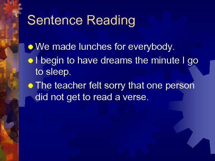 Sentence Reading ® We made lunches for everybody. ® I begin to have dreams