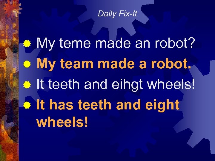 Daily Fix-It My teme made an robot? ® My team made a robot. ®