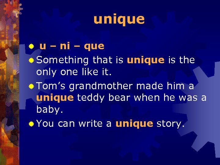 unique u – ni – que ® Something that is unique is the only