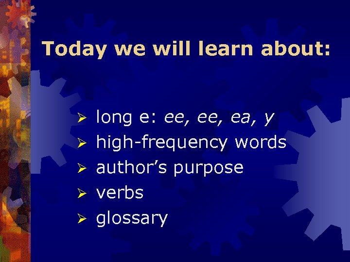 Today we will learn about: Ø Ø Ø long e: ee, ea, y high-frequency