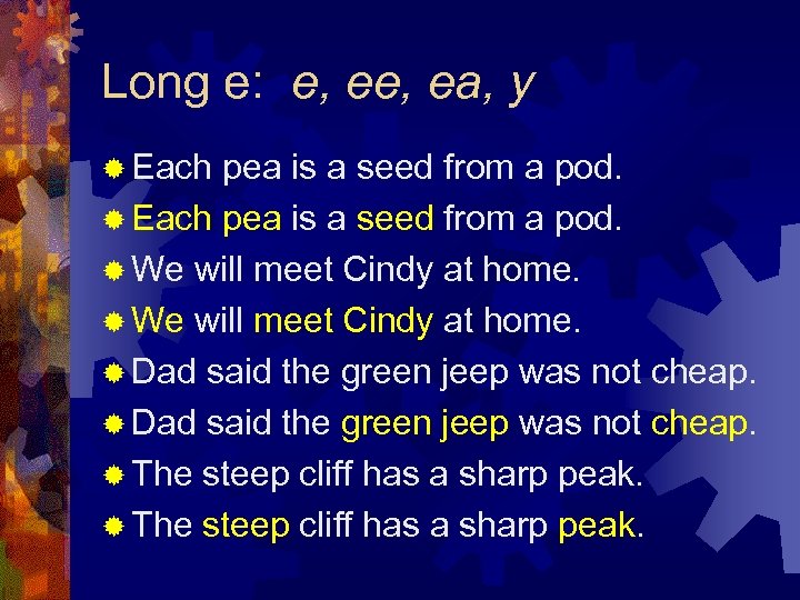 Long e: e, ea, y ® Each pea is a seed from a pod.