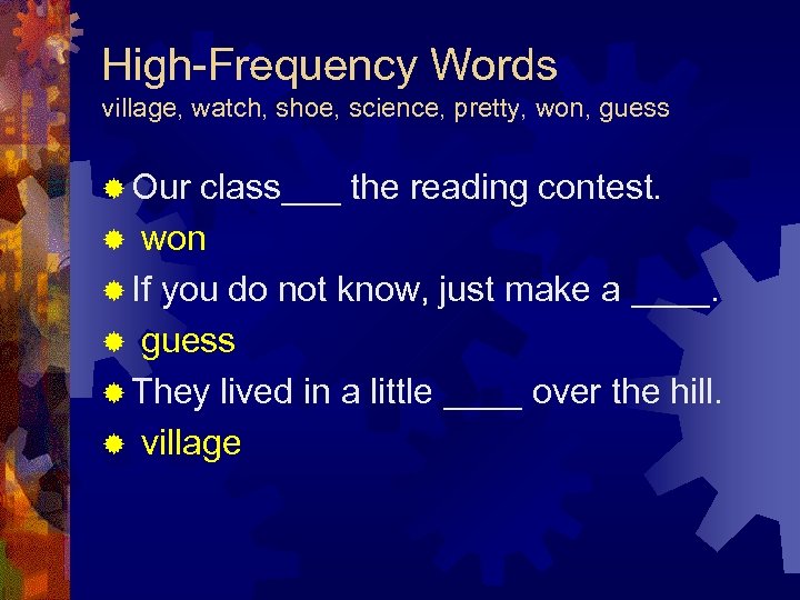 High-Frequency Words village, watch, shoe, science, pretty, won, guess ® Our class___ the reading